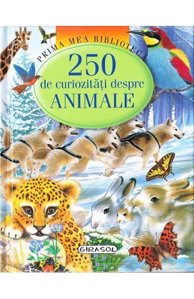 250 DE CURIOZITATI DESPRE ANIMALE - GIRASOL (978-973-1915-06-7)