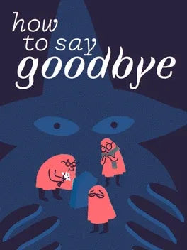 HOW TO SAY GOODBYE - PC - STEAM - MULTILANGUAGE - WORLDWIDE