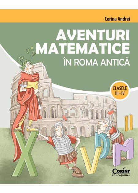 AVENTURI MATEMATICE IN ROMA ANTICA – CLASELE III-IV - CORINT (CEDU569)