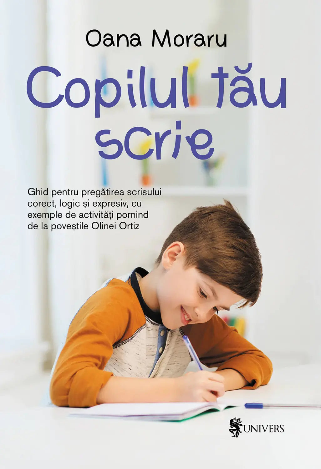 COPILUL TAU SCRIE - UNIVERS (9789733414889) - Libelula Vesela - Carti