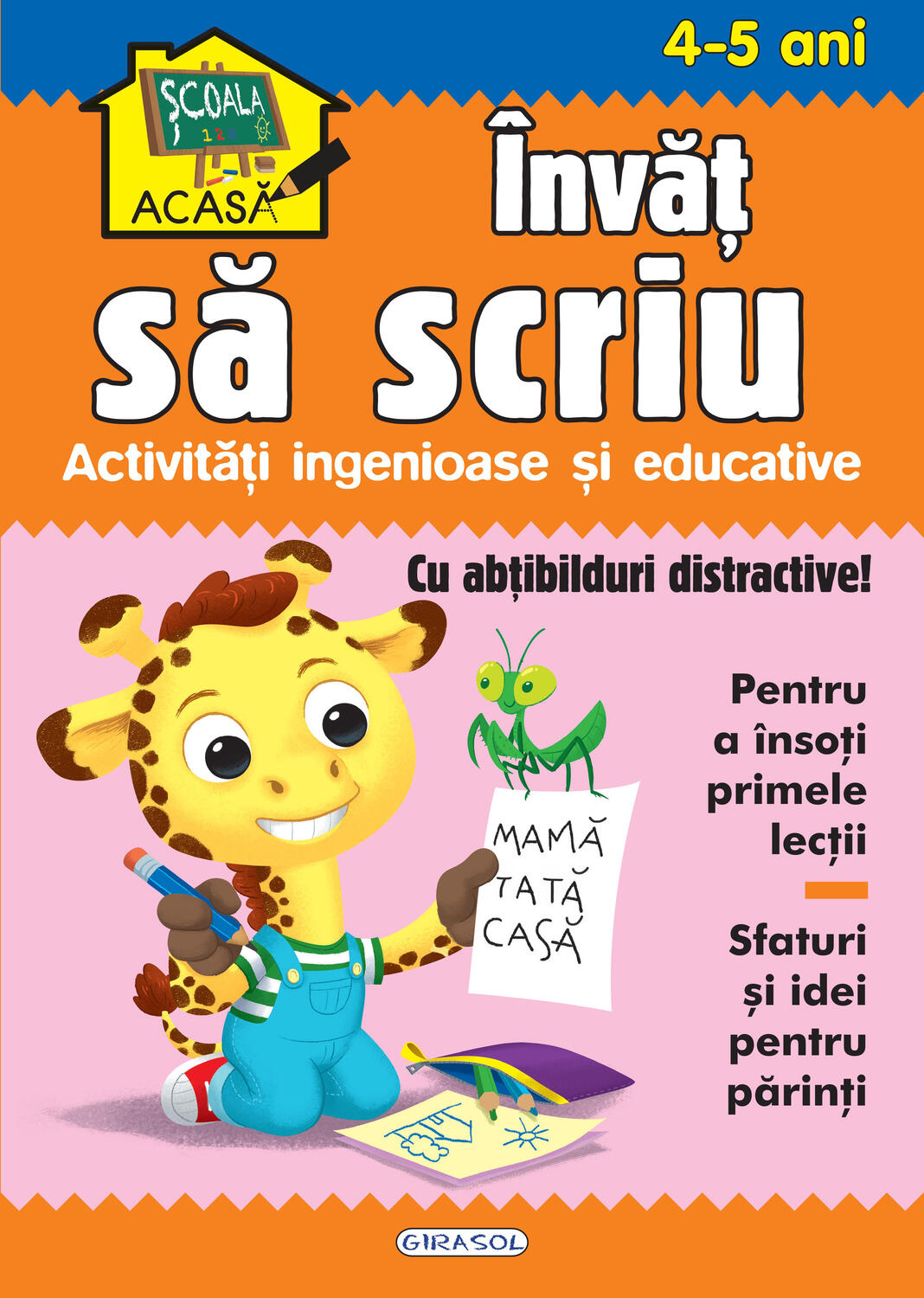 SCOALA ACASA - INVAT SA SCRIU 4-5 ANI - GIRASOL (978-606-024-184-3) - Libelula Vesela - Carti